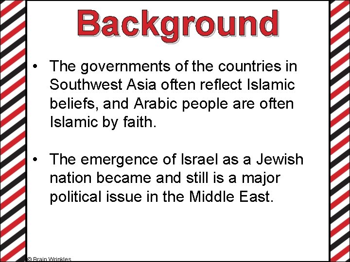 Background • The governments of the countries in Southwest Asia often reflect Islamic beliefs,