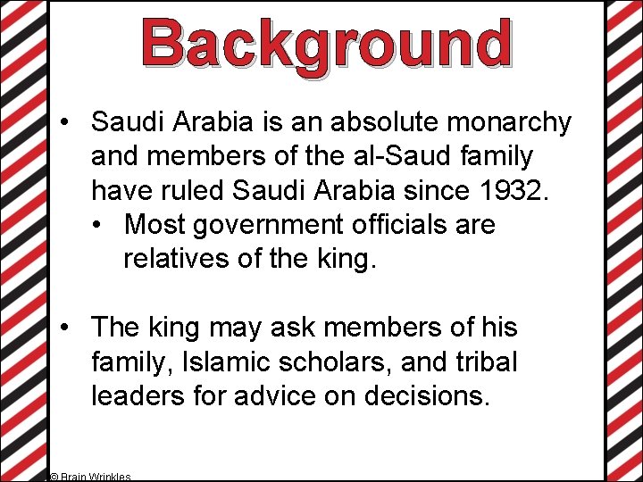 Background • Saudi Arabia is an absolute monarchy and members of the al-Saud family