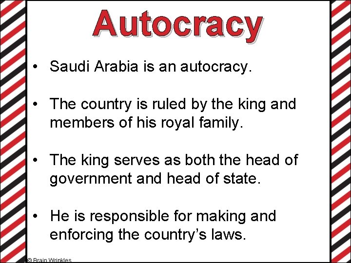 Autocracy • Saudi Arabia is an autocracy. • The country is ruled by the