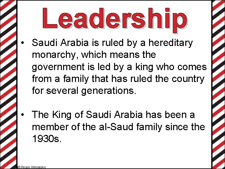 Leadership • Saudi Arabia is ruled by a hereditary monarchy, which means the government