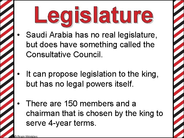 Legislature • Saudi Arabia has no real legislature, but does have something called the