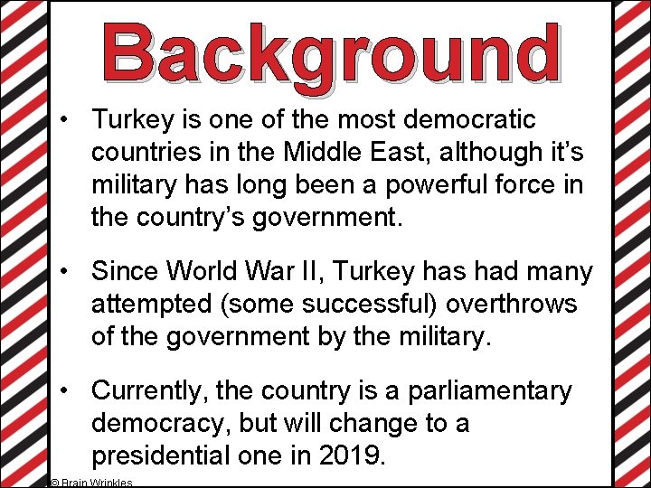 Background • Turkey is one of the most democratic countries in the Middle East,