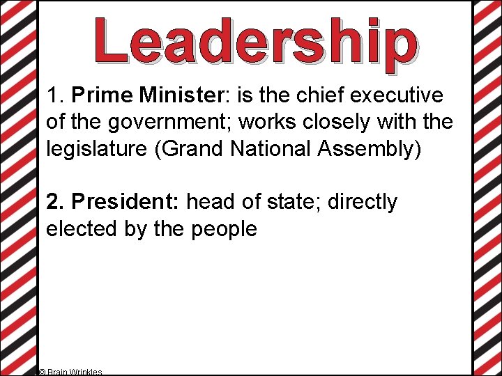 Leadership 1. Prime Minister: is the chief executive of the government; works closely with