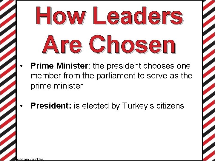 How Leaders Are Chosen • Prime Minister: the president chooses one member from the