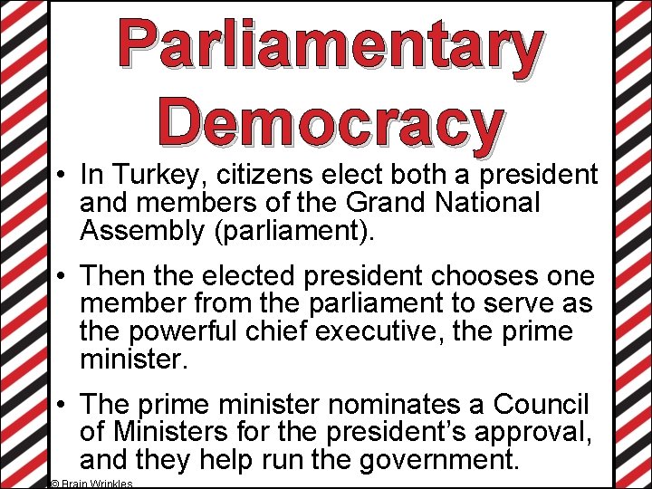 Parliamentary Democracy • In Turkey, citizens elect both a president and members of the