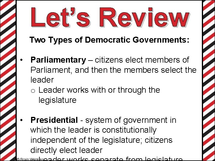 Let’s Review Two Types of Democratic Governments: • Parliamentary – citizens elect members of