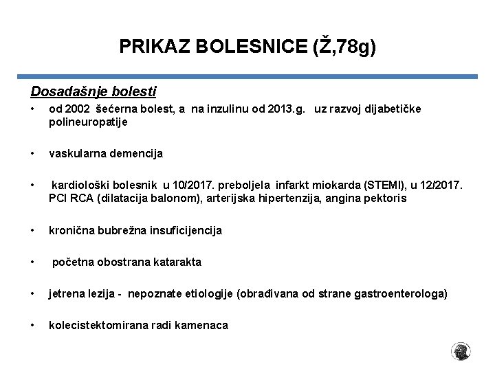 PRIKAZ BOLESNICE (Ž, 78 g) Dosadašnje bolesti • od 2002 šećerna bolest, a na