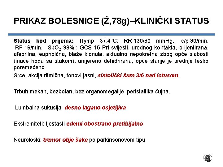 PRIKAZ BOLESNICE (Ž, 78 g)–KLINIČKI STATUS Status kod prijema: Ttymp 37, 4°C; RR 130/80