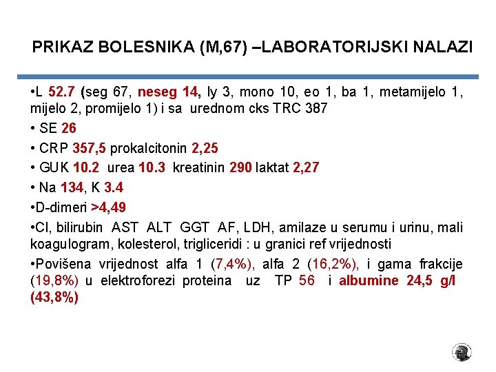 PRIKAZ BOLESNIKA (M, 67) –LABORATORIJSKI NALAZI • L 52. 7 (seg 67, neseg 14,