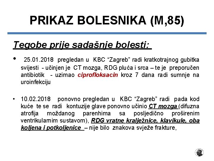 PRIKAZ BOLESNIKA (M, 85) Tegobe prije sadašnje bolesti: • 25. 01. 2018 pregledan u