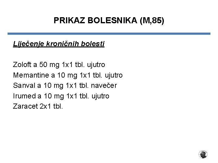 PRIKAZ BOLESNIKA (M, 85) Liječenje kroničnih bolesti Zoloft a 50 mg 1 x 1