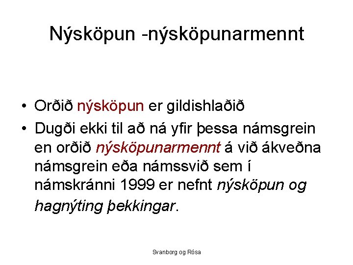 Nýsköpun -nýsköpunarmennt • Orðið nýsköpun er gildishlaðið • Dugði ekki til að ná yfir