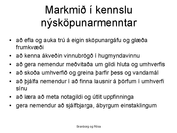 Markmið í kennslu nýsköpunarmenntar • að efla og auka trú á eigin sköpunargáfu og