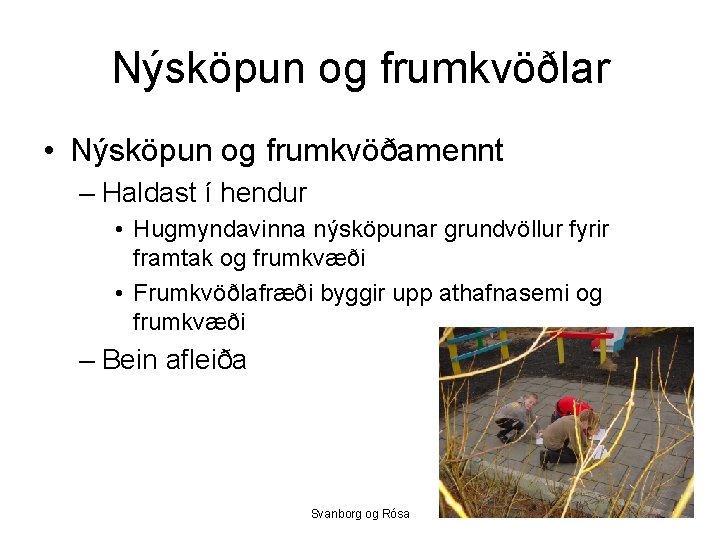 Nýsköpun og frumkvöðlar • Nýsköpun og frumkvöðamennt – Haldast í hendur • Hugmyndavinna nýsköpunar