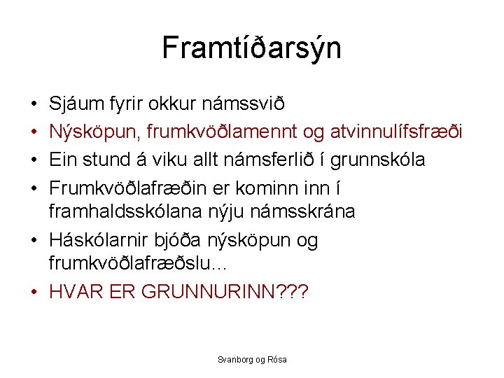 Framtíðarsýn • • Sjáum fyrir okkur námssvið Nýsköpun, frumkvöðlamennt og atvinnulífsfræði Ein stund á