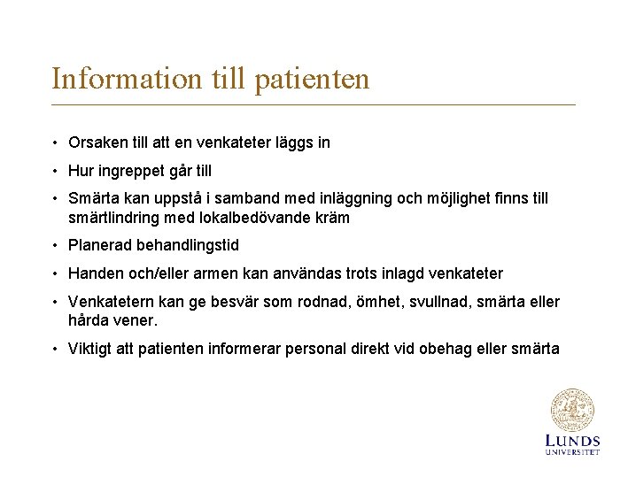 Information till patienten • Orsaken till att en venkateter läggs in • Hur ingreppet