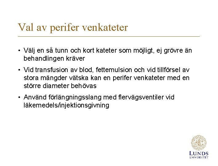 Val av perifer venkateter • Välj en så tunn och kort kateter som möjligt,