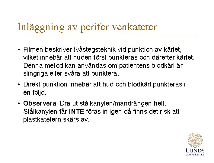 Inläggning av perifer venkateter • Filmen beskriver tvåstegsteknik vid punktion av kärlet, vilket innebär