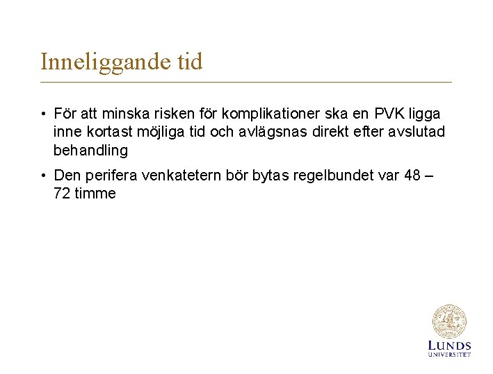 Inneliggande tid • För att minska risken för komplikationer ska en PVK ligga inne