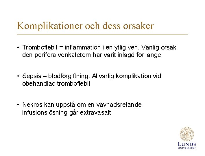 Komplikationer och dess orsaker • Tromboflebit = inflammation i en ytlig ven. Vanlig orsak