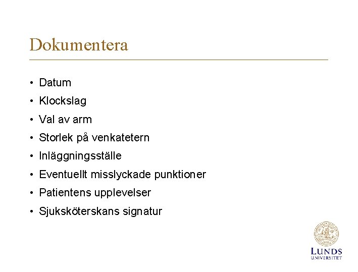 Dokumentera • Datum • Klockslag • Val av arm • Storlek på venkatetern •