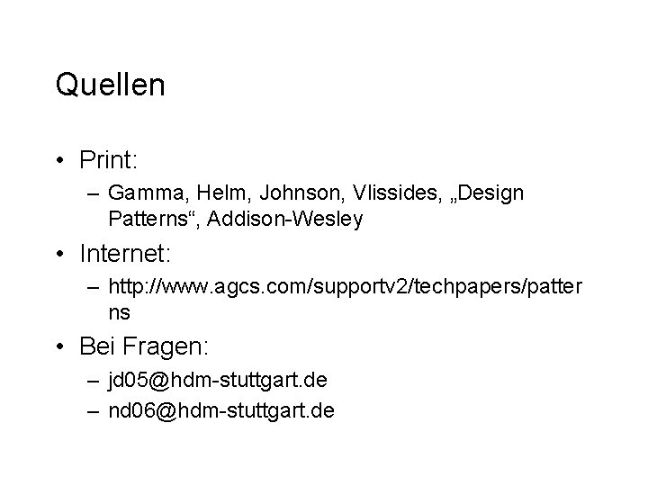 Quellen • Print: – Gamma, Helm, Johnson, Vlissides, „Design Patterns“, Addison-Wesley • Internet: – Quellen • Print: – Gamma, Helm, Johnson, Vlissides, „Design Patterns“, Addison-Wesley • Internet: –