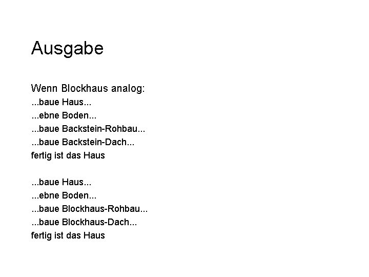 Ausgabe Wenn Blockhaus analog: . . . baue Haus. . . ebne Boden. . Ausgabe Wenn Blockhaus analog: . . . baue Haus. . . ebne Boden. .