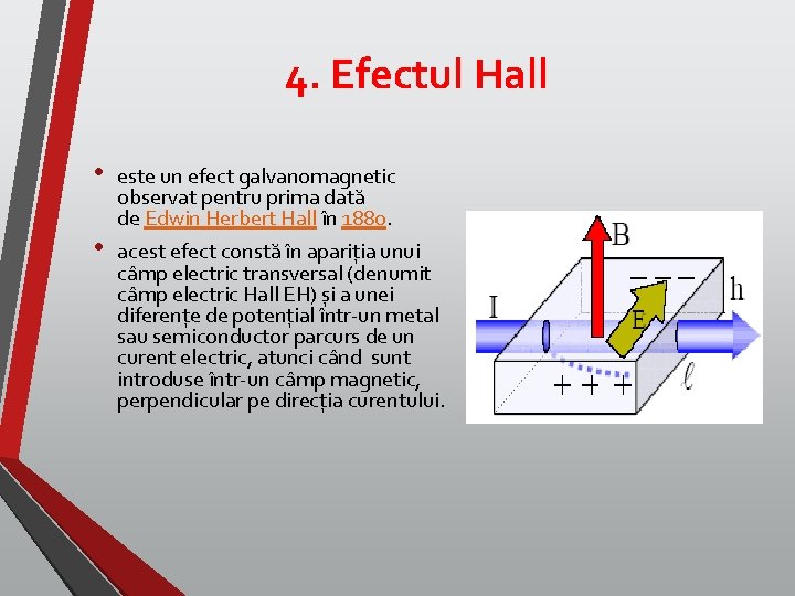 4. Efectul Hall • • este un efect galvanomagnetic observat pentru prima dată de