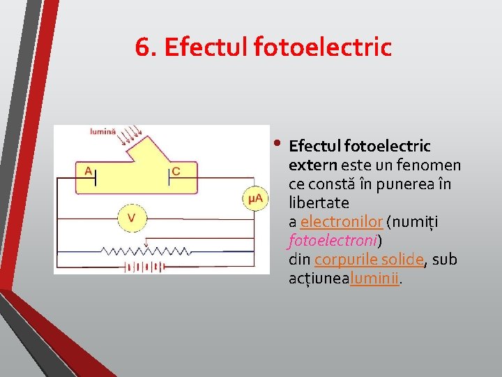 6. Efectul fotoelectric • Efectul fotoelectric extern este un fenomen ce constă în punerea