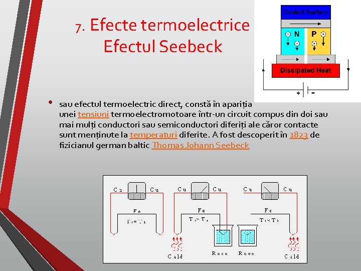 7. Efecte termoelectrice Efectul Seebeck • sau efectul termoelectric direct, constă în apariția unei