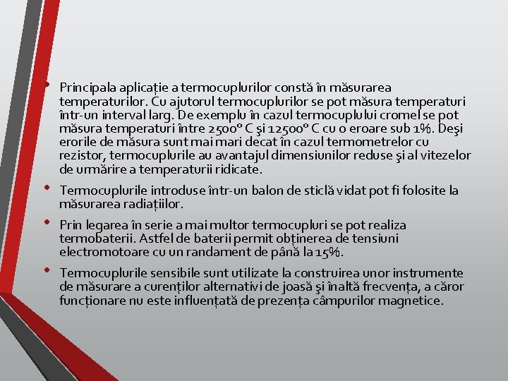  • • Principala aplicație a termocuplurilor constă în măsurarea temperaturilor. Cu ajutorul termocuplurilor