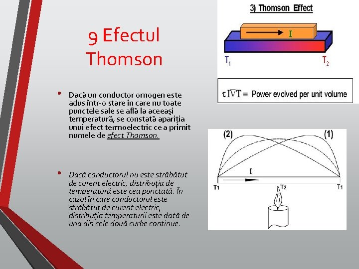 9 Efectul Thomson • Dacă un conductor omogen este adus într-o stare în care