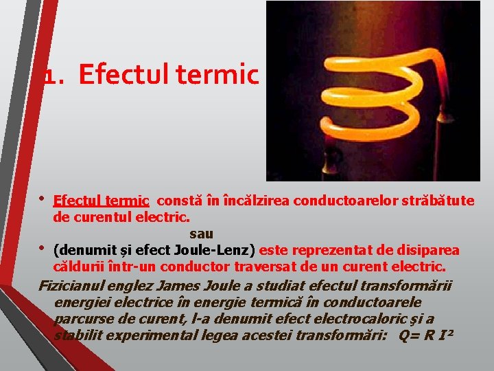  1. Efectul termic • • Efectul termic constă în încălzirea conductoarelor străbătute de