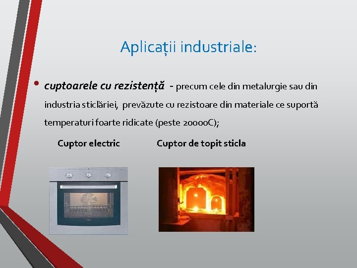 Aplicații industriale: • cuptoarele cu rezistenţă - precum cele din metalurgie sau din industria