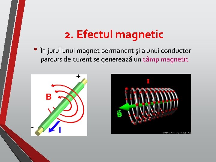 2. Efectul magnetic • În jurul unui magnet permanent şi a unui conductor parcurs