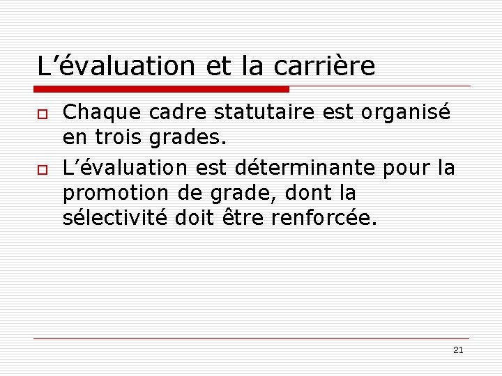 L’évaluation et la carrière o o Chaque cadre statutaire est organisé en trois grades.