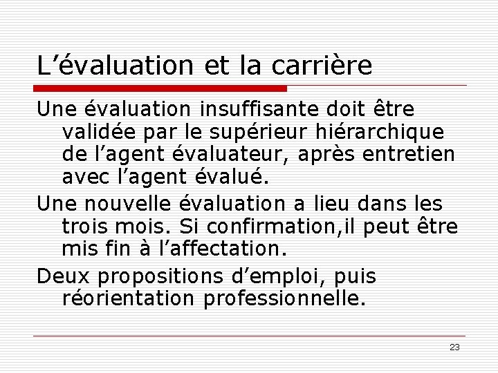 L’évaluation et la carrière Une évaluation insuffisante doit être validée par le supérieur hiérarchique