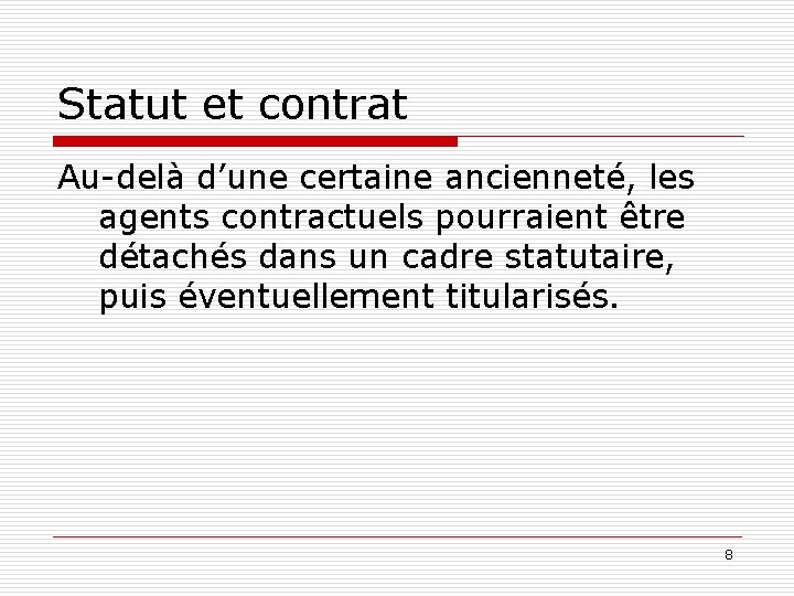 Statut et contrat Au-delà d’une certaine ancienneté, les agents contractuels pourraient être détachés dans