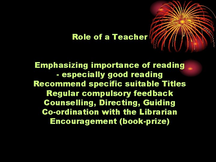 Role of a Teacher Emphasizing importance of reading - especially good reading Recommend specific