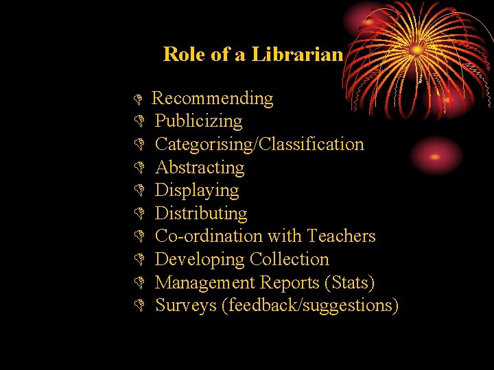 Role of a Librarian D Recommending D D D D D Publicizing Categorising/Classification Abstracting