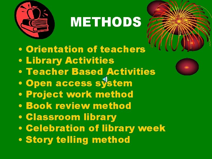 METHODS • • • Orientation of teachers Library Activities Teacher Based Activities Open access