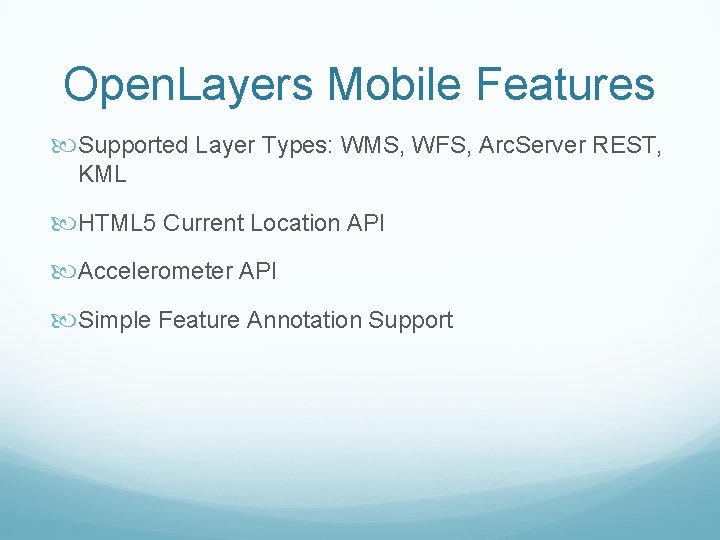 Open. Layers Mobile Features Supported Layer Types: WMS, WFS, Arc. Server REST, KML HTML