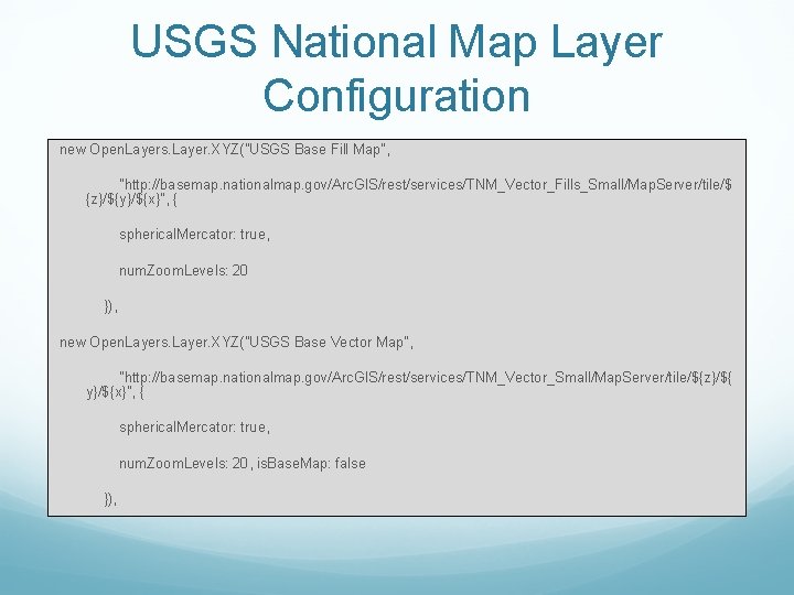 USGS National Map Layer Configuration new Open. Layers. Layer. XYZ("USGS Base Fill Map", "http: