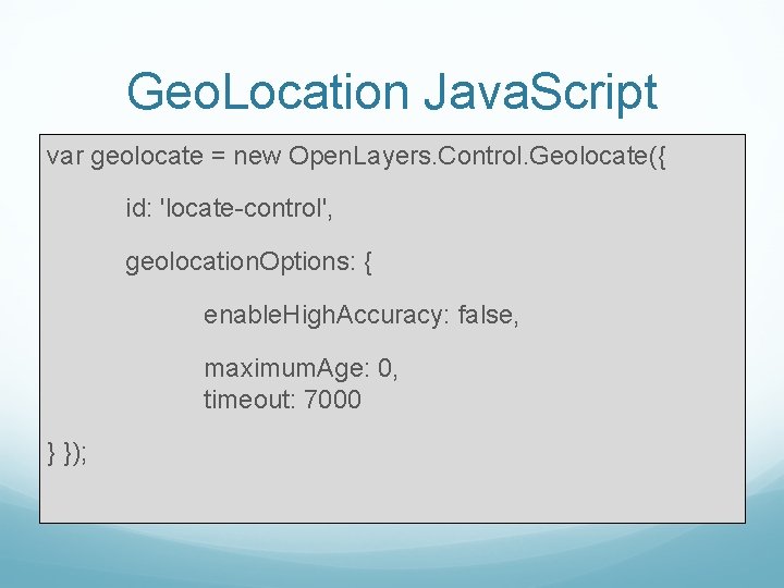 Geo. Location Java. Script var geolocate = new Open. Layers. Control. Geolocate({ id: 'locate-control',