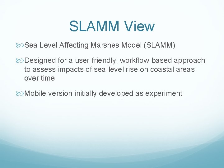 SLAMM View Sea Level Affecting Marshes Model (SLAMM) Designed for a user-friendly, workflow-based approach