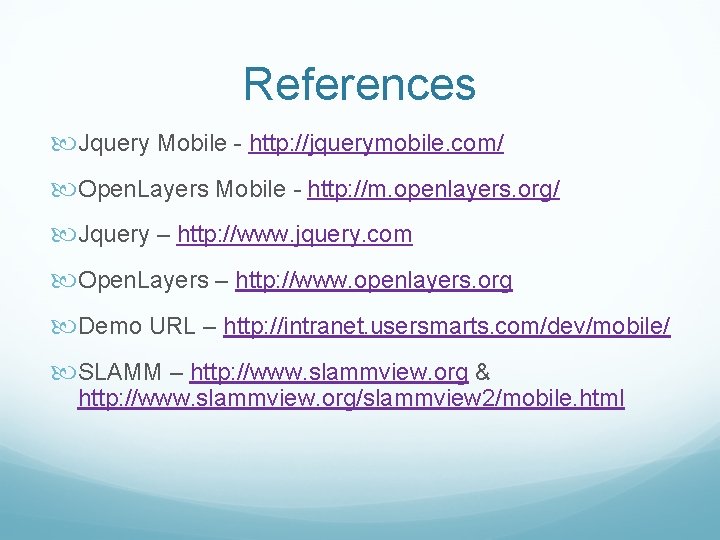 References Jquery Mobile - http: //jquerymobile. com/ Open. Layers Mobile - http: //m. openlayers.