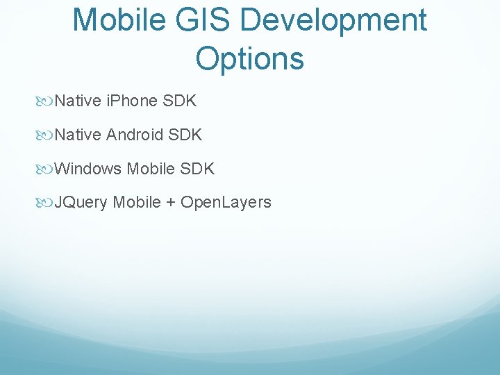 Mobile GIS Development Options Native i. Phone SDK Native Android SDK Windows Mobile SDK