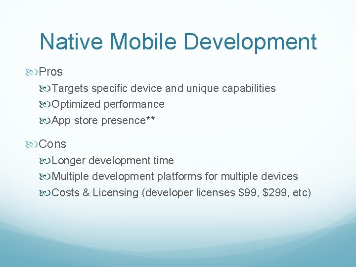 Native Mobile Development Pros Targets specific device and unique capabilities Optimized performance App store