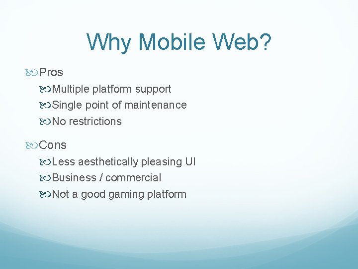 Why Mobile Web? Pros Multiple platform support Single point of maintenance No restrictions Cons