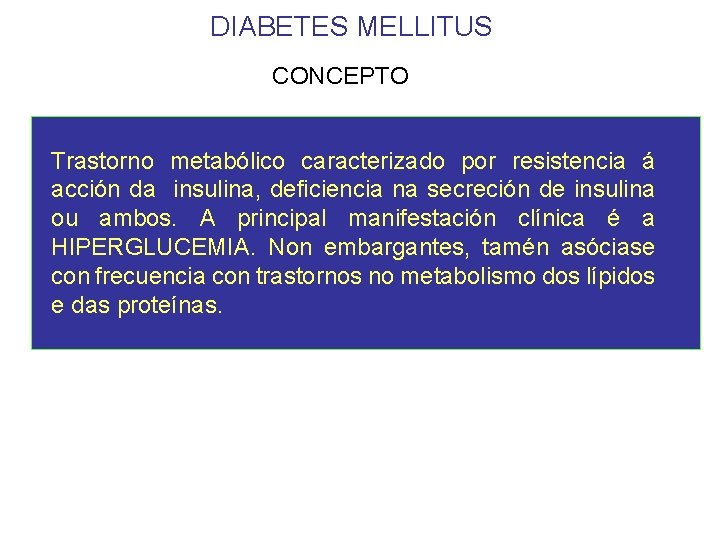 DIABETES MELLITUS CONCEPTO Trastorno metabólico caracterizado por resistencia á acción da insulina, deficiencia na